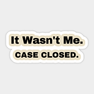 It Wasn't Me Case Closed Sticker